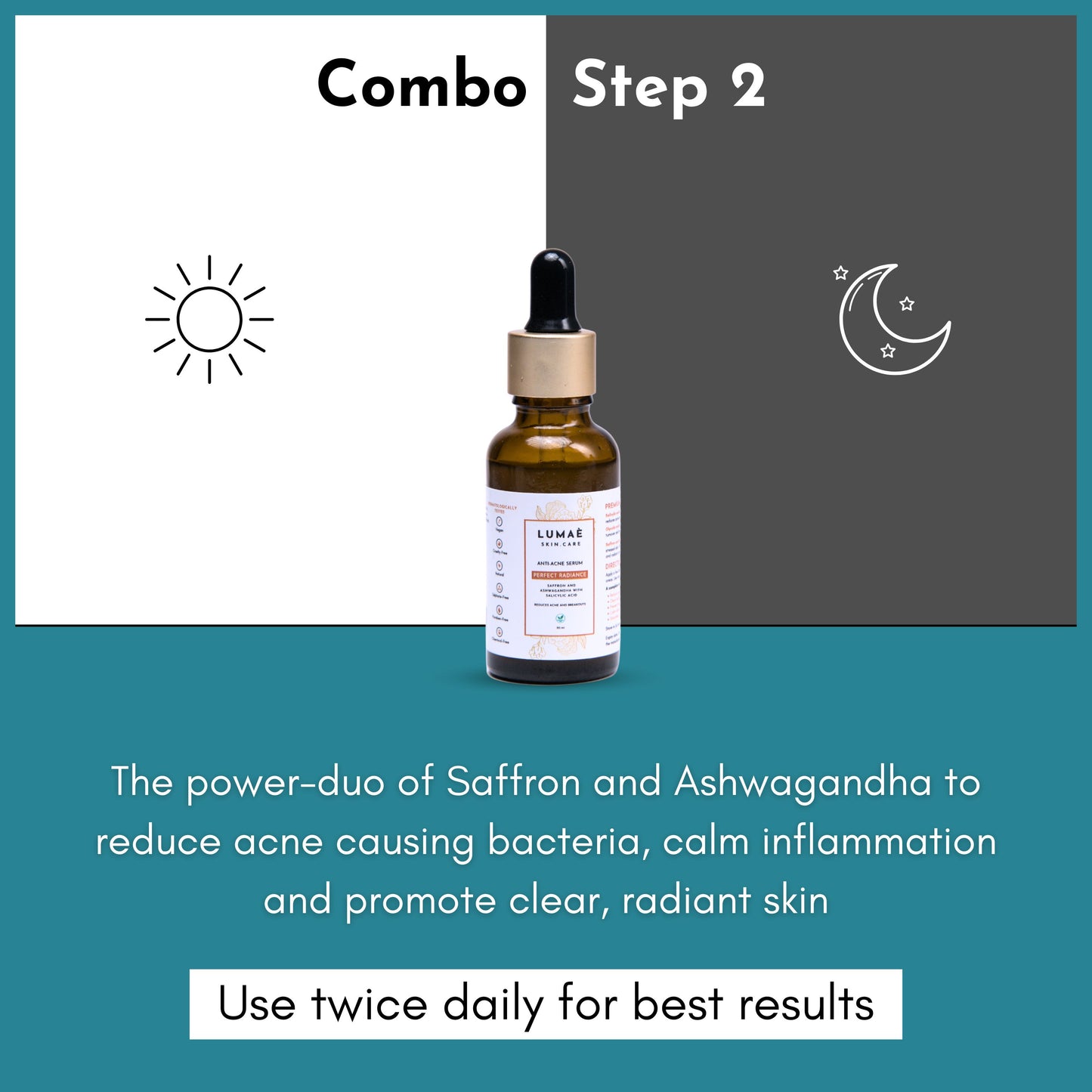 Combo step 2: Serum
The power duo of saffron and ashwagandha to reduce acne causing bacteria, calm inflammation and promote clear and radiant skin
Use twice daily for best results