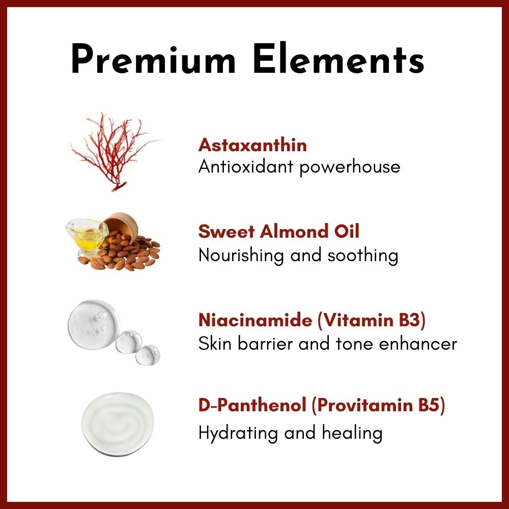 Premium elements:
Astaxanthin: Antioxidant powerhouse
Sweet almond oil: Nourishing and soothing
Niacinamide (Vitamin B3): Skin barrier and tone enhancer
D-Panthenol (Provitamin B5): Hydrating and healing