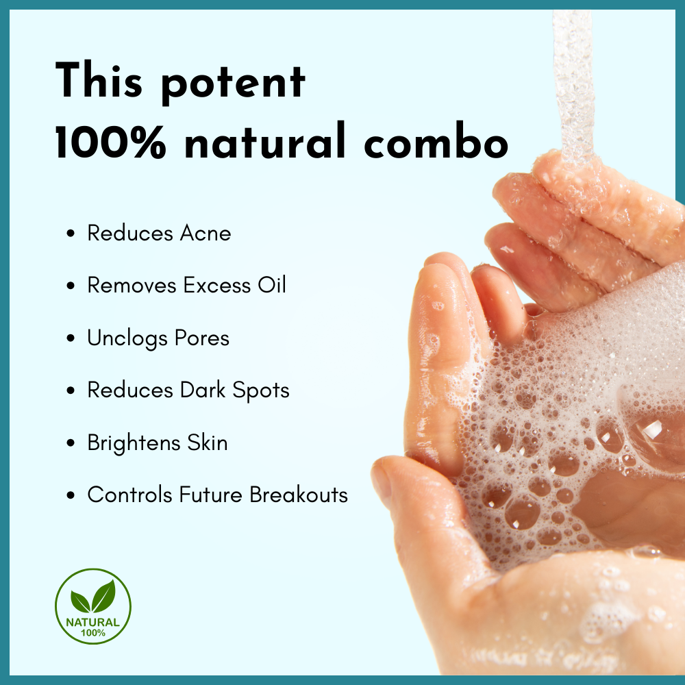 This potent 100% natural combo
reduces acne, removes excess oil, unclogs pores, reduces dark spots, brightens skin, controls future breakouts